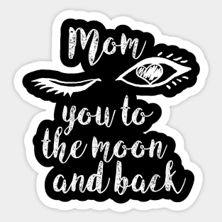 mom i love you to the moon and back Sticker